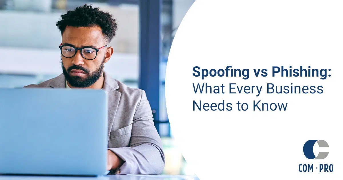 Spoofing vs Phishing: What Every Business Needs to Know | Com Pro