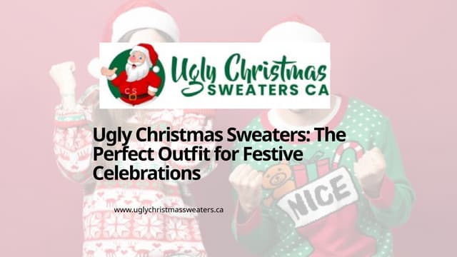 Ugly Christmas Sweaters: The Perfect Outfit for Festive Celebrations