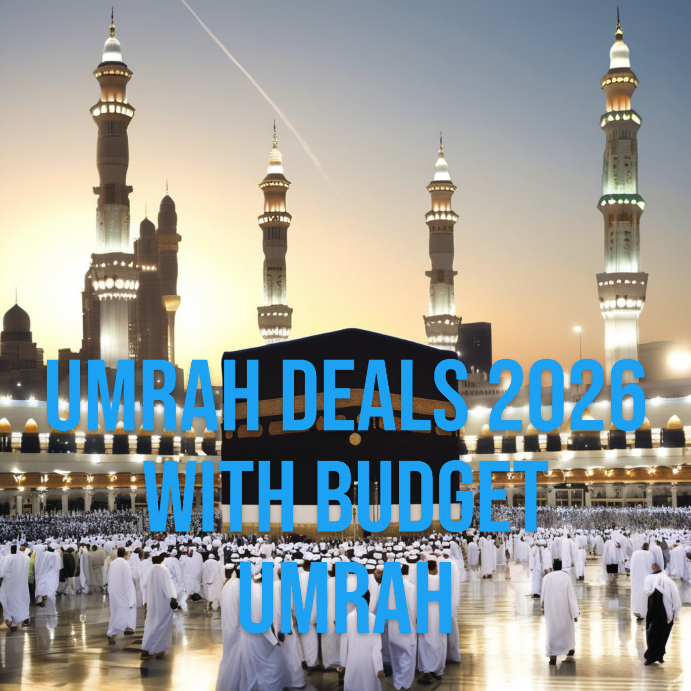 Best Umrah Deals 2026 with Budget Umrah Packages