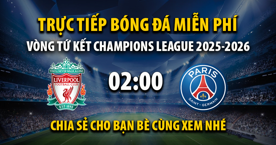 Trực tiếp Liverpool vs PSG lúc 02:00 ngày 15/04/2026 - Xoilac TV