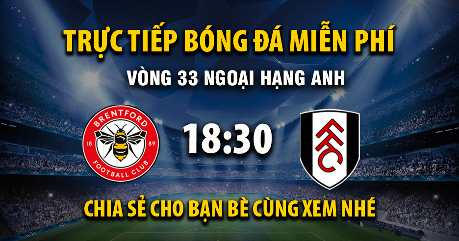 Trực tiếp Brentford vs Fulham lúc 18:30 ngày 18/04/2026 - Xoilac TV