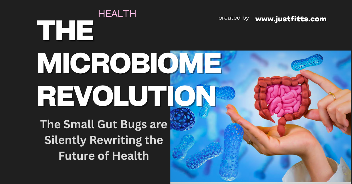 The Microbiome Revolution: The Small Gut Bugs are Silent saver