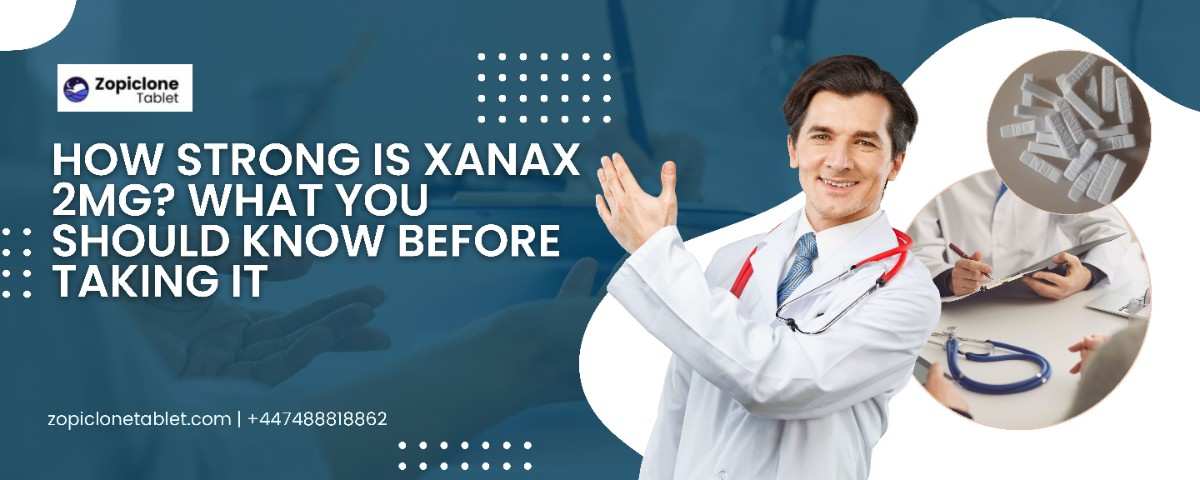 How Strong Is Xanax 2mg? What You Should Know Before Taking It