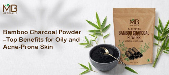 Bamboo Charcoal Powder Benefits for Oily & Acne-Prone Skin
