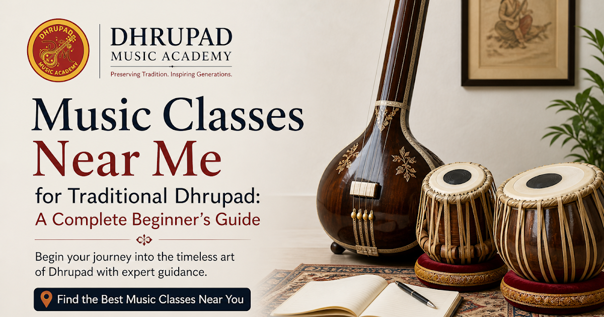 Music Classes Near Me for Traditional Dhrupad: A Complete Beginner’s Guide