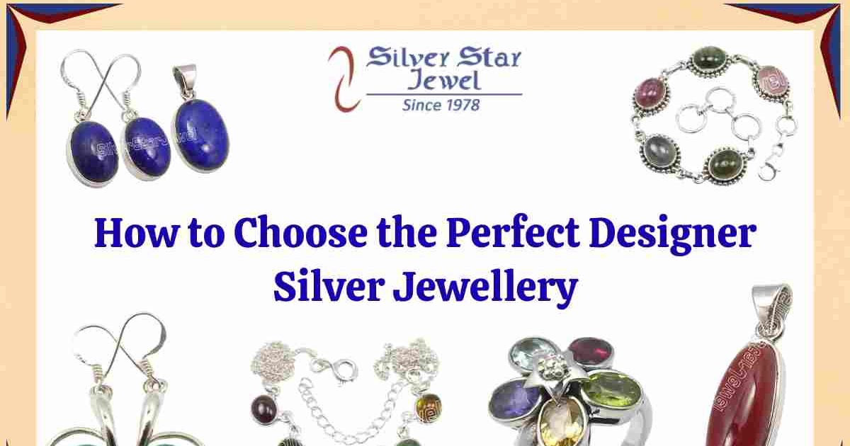 How to Choose the Perfect Designer Silver Jewellery