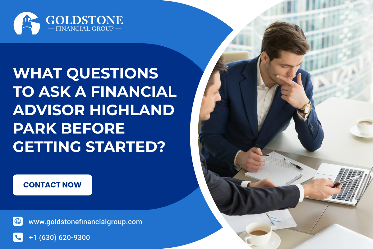 What Questions to Ask a Financial Advisor Highland Park Before Getting Started? – Goldstone Financial Group