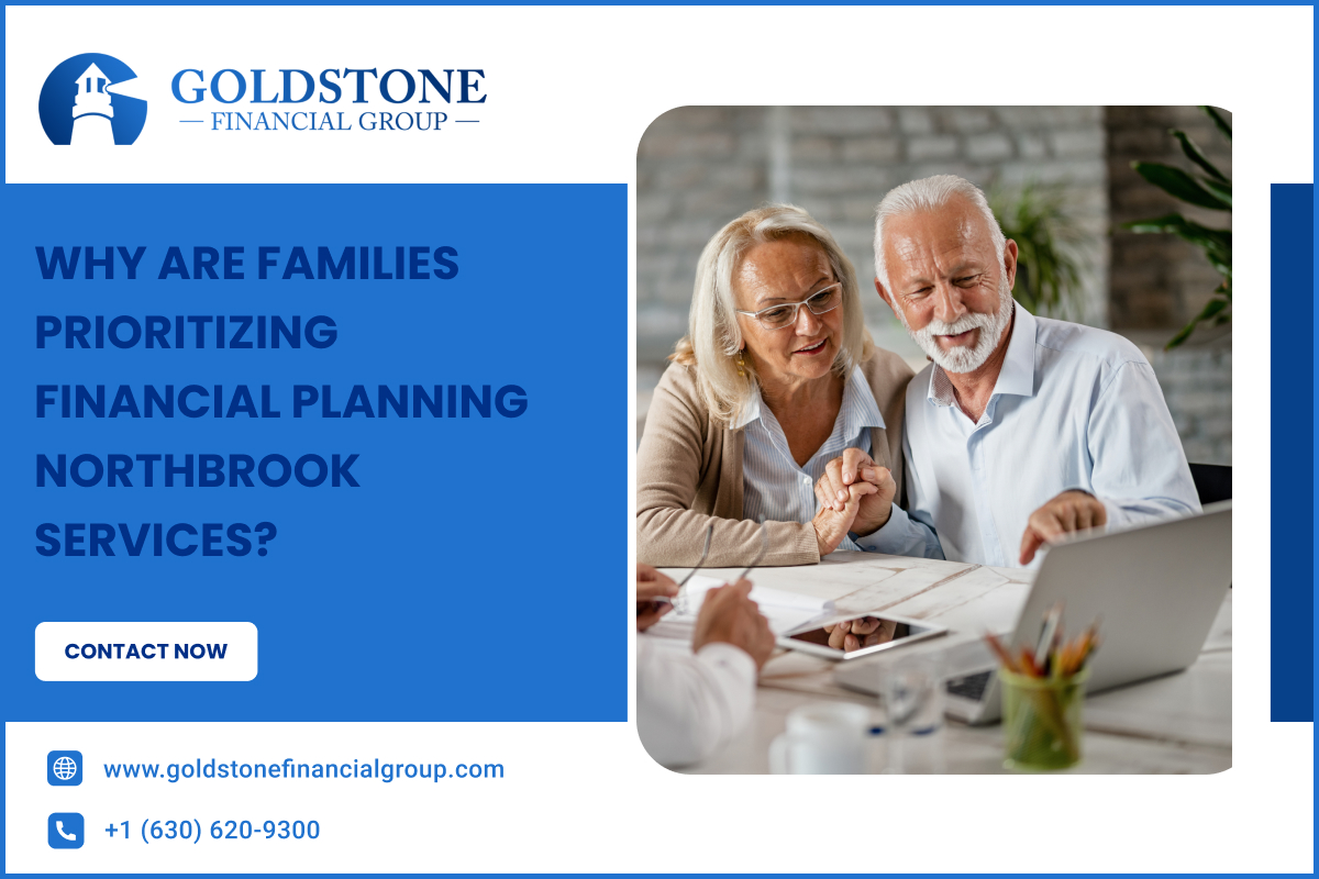 Why Are Families Prioritizing Financial Planning Northbrook Services? – Goldstone Financial Group