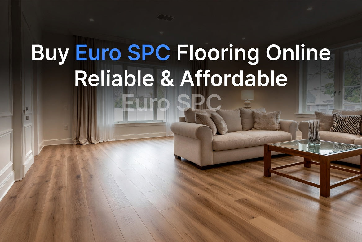 Buy Euro SPC Flooring Online – Reliable & Affordable