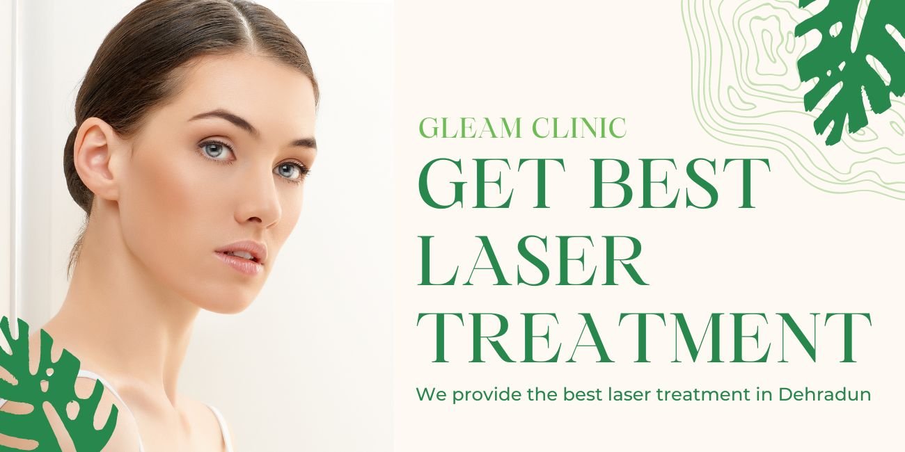 Best laser skin treatment in dehradun - Gleam Clinic