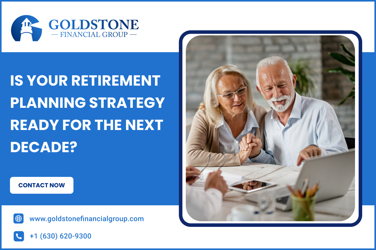 Is Your Retirement Planning Strategy Ready for the Next Decade? – Goldstone Financial Group