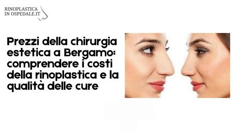 Prezzi della chirurgia estetica a Bergamo: comprendere i costi della rinoplastica e la qualità delle cure