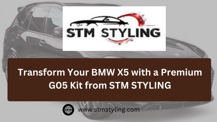 PPT - Transform Your BMW X5 with a Premium G05 Kit from STM STYLING PowerPoint Presentation - ID:14875920