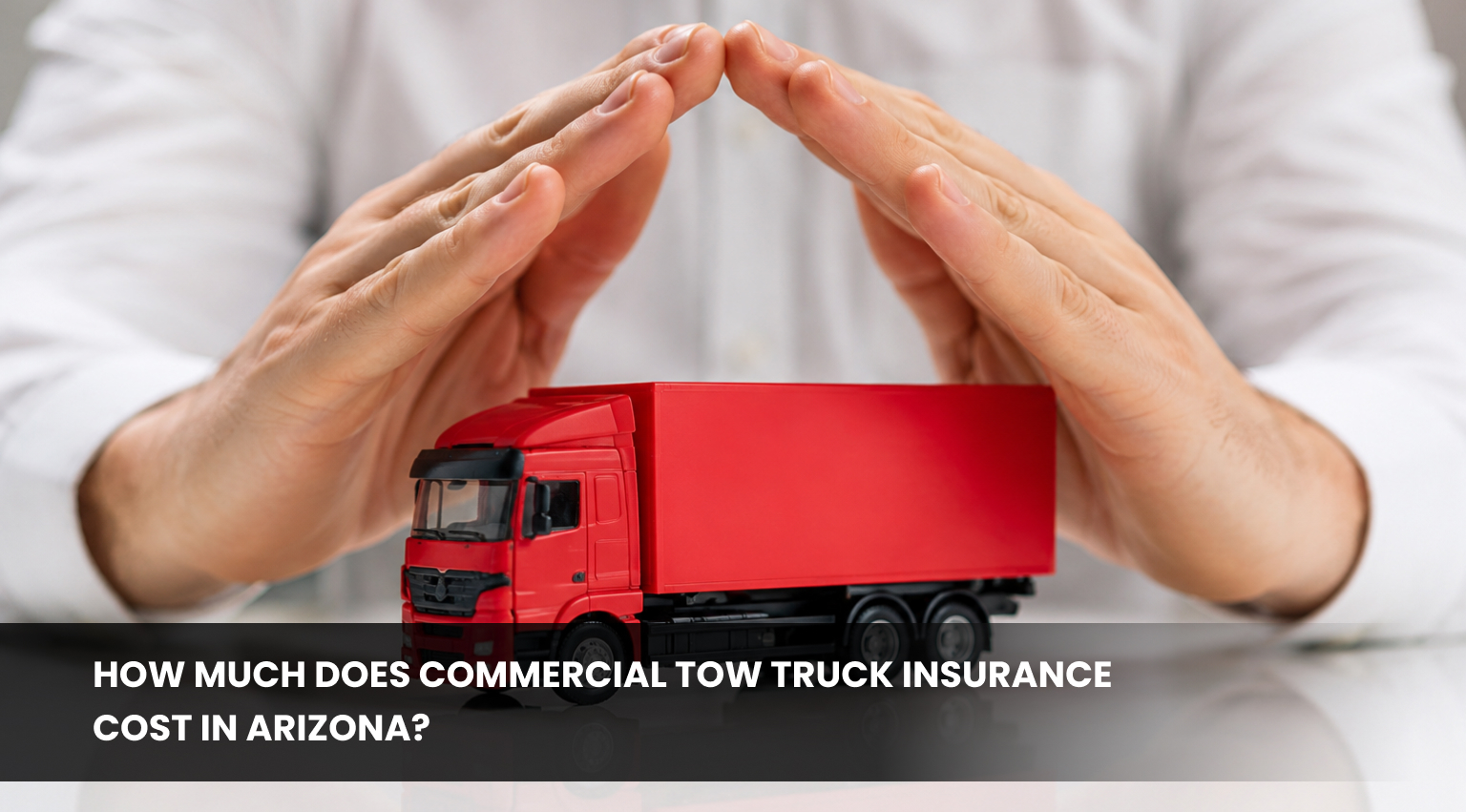 Commercial Tow Truck Insurance Cost in Arizona