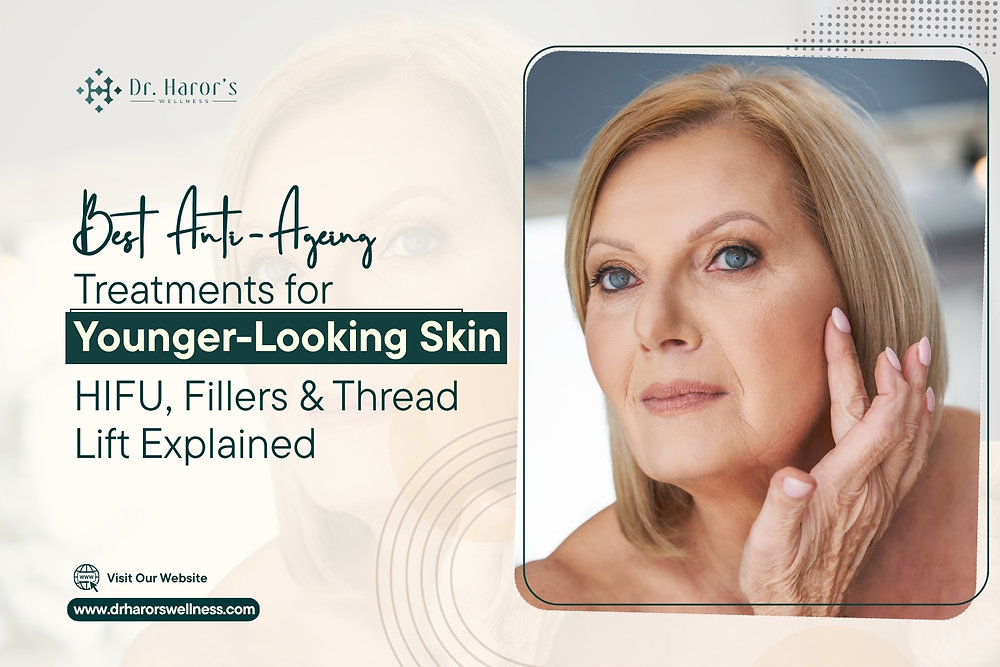 Best Anti-Ageing Treatments for Younger-Looking Skin: HIFU, Fillers & Thread Lift Explained
