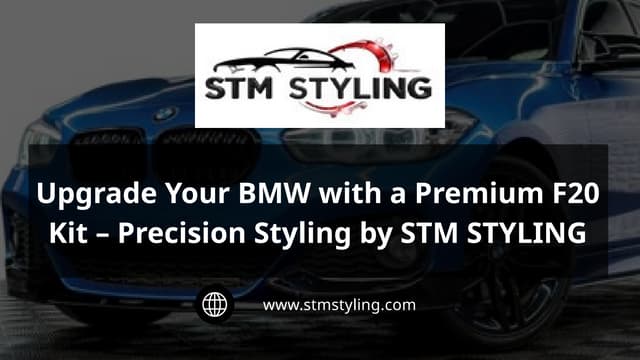Upgrade Your BMW with a Premium F20 Kit – Precision Styling by STM STYLING | PPTX