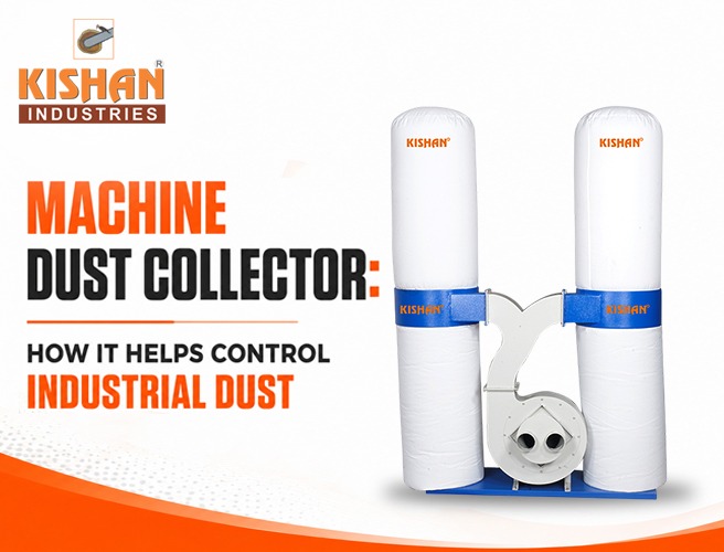 Machine Dust Collector for Industrial Dust Control | Kishan Chainsaw