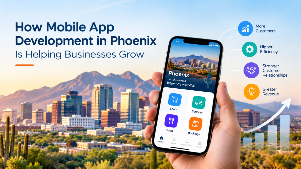 How Mobile App Development in Phoenix Is Helping Businesses Grow