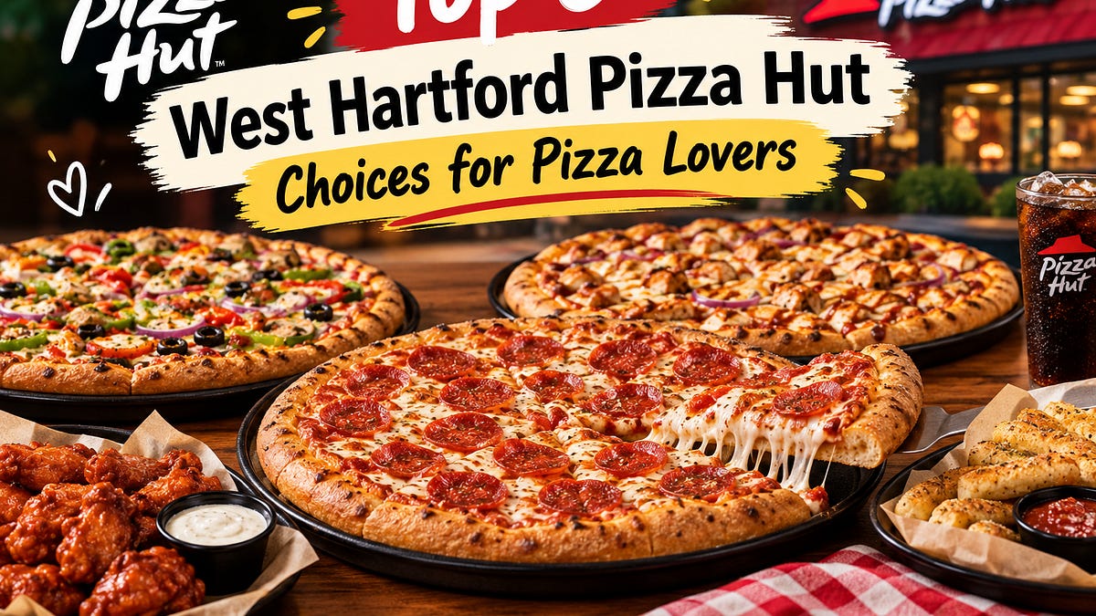 Top 5 West Hartford Pizza Hut Choices for Pizza Lovers