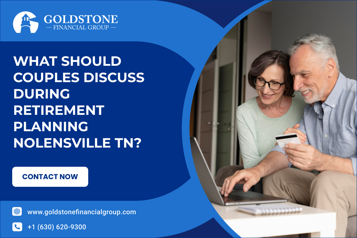 What Should Couples Discuss During Retirement Planning Nolensville TN? – Goldstone Financial Group