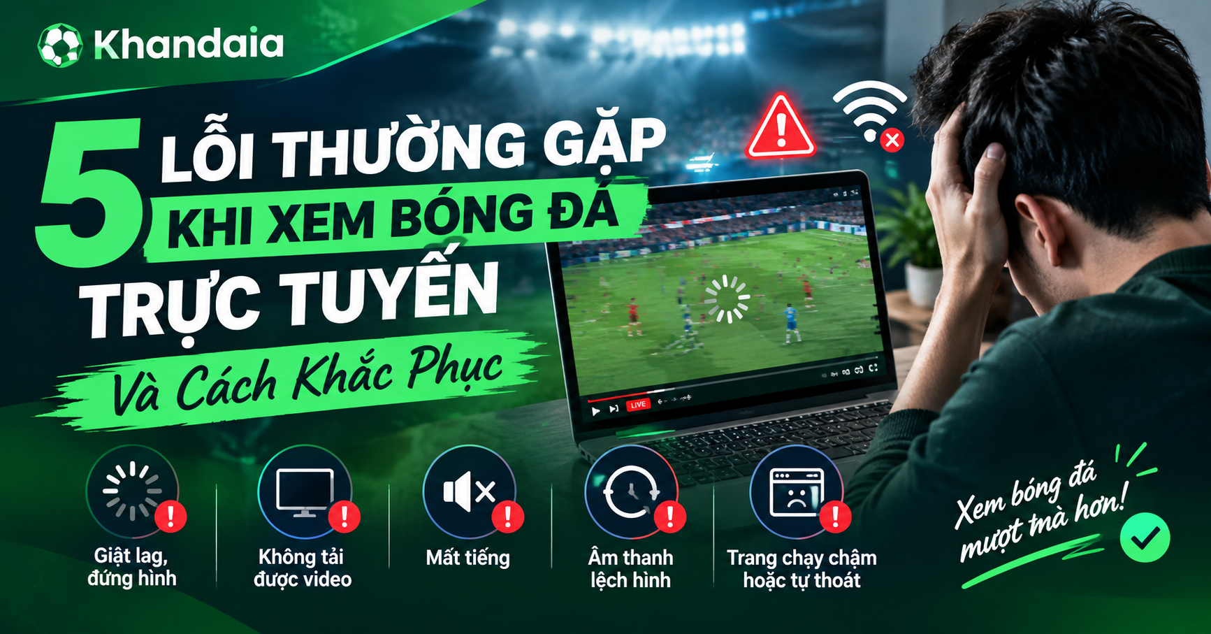 5 Lỗi Khi Xem Bóng Đá Trực Tuyến Và Cách Khắc Phục